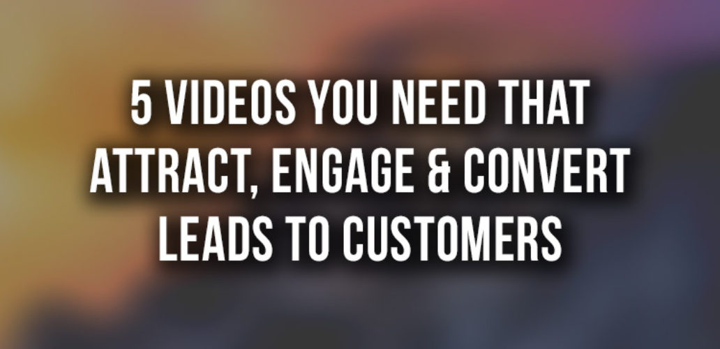 5 Videos that Attract, Engage & Convert Leads to Customers | DCD Agency